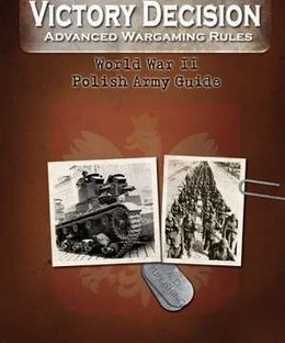 Victory Decision: Advanced Wargaming Rules – World War II: Polish Army Guide