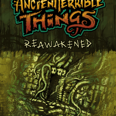 Ancient Terrible Things: Reawakened