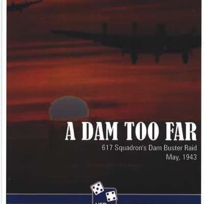 A Dam Too Far: 617 Squadon's Dam Buster Raid, May 1943