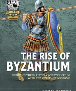 The Rise of Byzantium: Fighting the Early Wars of Byzantium with the Three Ages of Rome