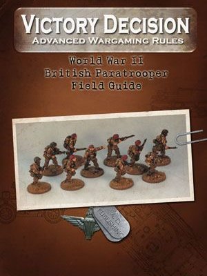 Victory Decision: Advanced Wargaming Rules – World War II: British Paratrooper  Field Guide