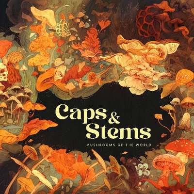Caps & Stems: Mushrooms of the World