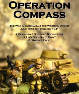 Operation Compass: The War in Cyrenaica & the Western Desert June 1940 to February 1941 – A Campaign & Scenario Booklet for I Ain't Been Shot, Mum!
