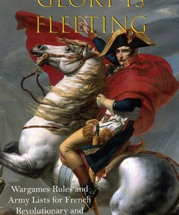 Glory is Fleeting: Wargames Rules and Army Lists for the French Revolutionary and Napoleonic Wars