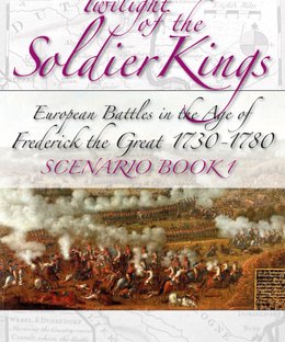 Twilight of the Soldier Kings: European Battles in the Age of Frederic the Great 1730-1780 – Scenario Book 1