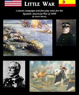 Splendid Little War: A Naval Campaign and Fast Play Rules for the Spanish American War of 1898