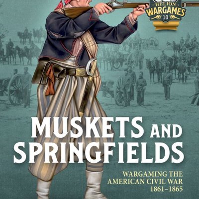 Muskets and Springfields: Wargaming the American Civil War 1861-1865