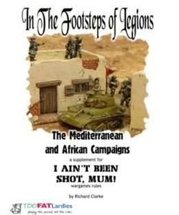 In the Footsteps of Legions: The Mediterranean and African Campaigns – A Supplement for I Ain't Been Shot, Mum!
