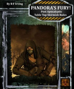 Pandora's Fury!: Post Apocalyptic Table Top Skirmish Rules