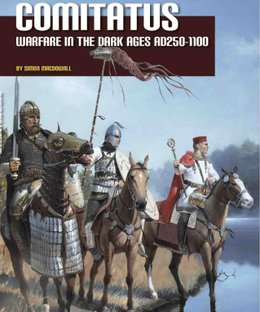 Comitatus: Warfare in the Dark Ages AD250-1100