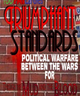 Triumphant Standards: Political Warfare Between the Wars for Through The Mud and The Blood