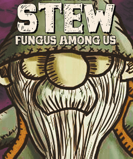 Stew: Fungus Among Us