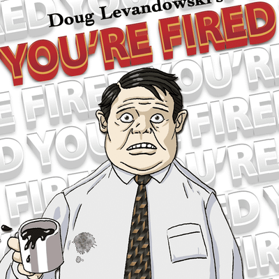 You're Fired!