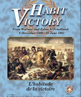 The Habit of Victory: From Warsaw to Eylau to Friedland, 1806-7