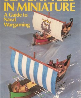 Sea battles in miniature. A guide to Naval Wargaming.