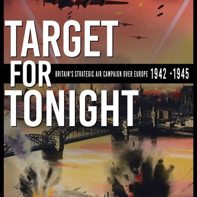 Target for Tonight: Britain's Strategic Air Campaign Over Europe, 1942-1945