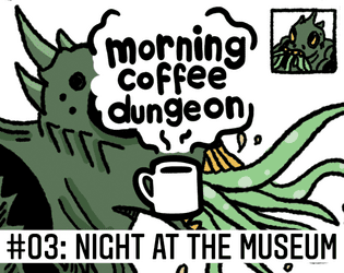 Morning Coffee Dungeon: Night At The Museum