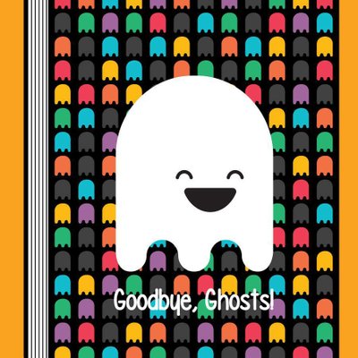 Goodbye, Ghosts!