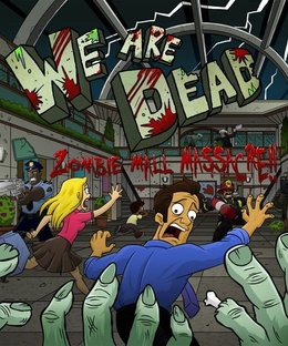 We Are Dead: Zombie Mall Massacre