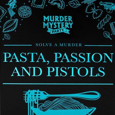 Murder Mystery Party: Pasta, Passion & Pistols