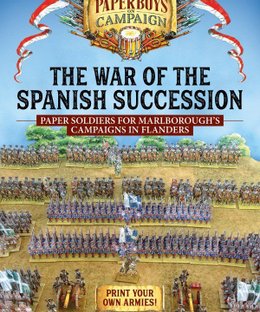 Wargame The War of the Spanish Succession: Paper Soldiers for Marlborough's Campaigns in Flanders
