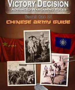 Victory Decision: Advanced Wargaming Rules – World War II: Chinese Army Guide