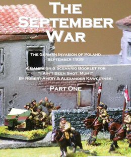 The September War Part One: the German invasion of Poland 1939 – A Campaign & Scenario Booklet for I Ain't Been Shot, Mum!