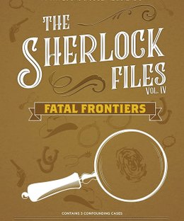The Sherlock Files: Vol IV – Fatal Frontiers