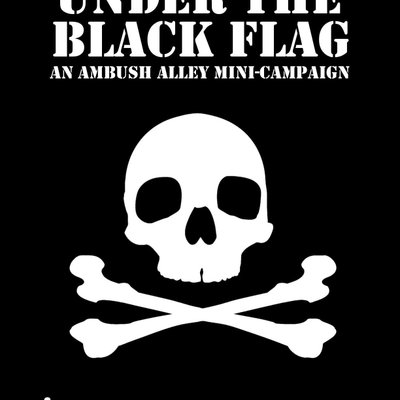 Under the Black Flag: an Ambush Alley Mini-Campaign