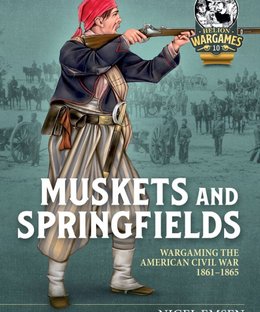 Muskets and Springfields: Wargaming the American Civil War 1861-1865