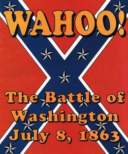 Wahoo! The Battle of Washington July 8, 1863