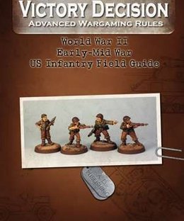 Victory Decision: Advanced Wargaming Rules – World War II: Early-Mid War US Infantry Field Guide