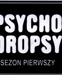 Psycho Dropsy: Sezon Pierwszy