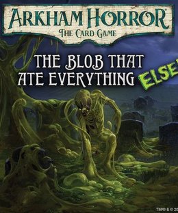 Arkham Horror: The Card Game – The Blob That Ate Everything ELSE!