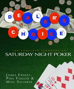 Dealer's Choice: The Complete Handbook of Saturday Night Poker
