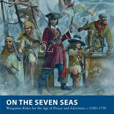 On the Seven Seas: Wargaming Rules for the Age of Piracy and Adventures c.1500-1730