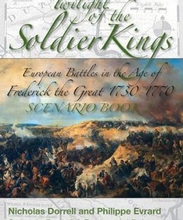 Twilight of the Soldier Kings: Scenario Book 2 and Regimental Rules – European Battles in the Age of Frederic the Great 1730-1770