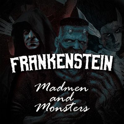 Frankenstein: Madmen and Monsters