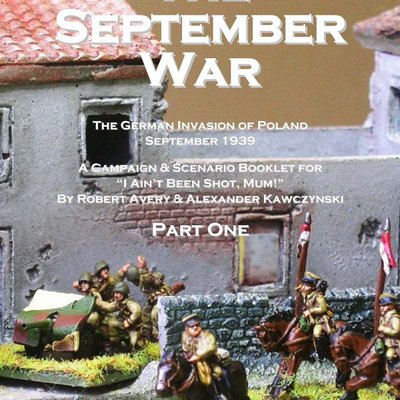 The September War Part One: the German invasion of Poland 1939 – A Campaign & Scenario Booklet for I Ain't Been Shot, Mum!