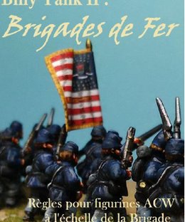 Billy Yank II: Brigades de Fer – Règle pour figurines ACW à l'échelle de la Brigade