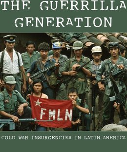 The Guerrilla Generation: Cold War Insurgencies in Latin America
