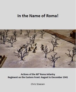 In the Name of Roma!: Actions of the 80 Roma Infantry Regiment on the Eastern Front – August to December 1941