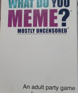 What do you Meme?: Mostly Uncensored