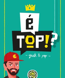 É Top!?: Geek & Pop