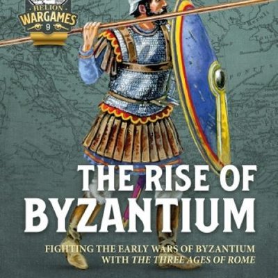 The Rise of Byzantium: Fighting the Early Wars of Byzantium with the Three Ages of Rome