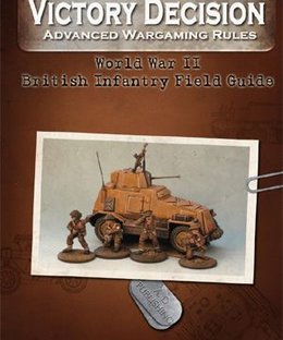 Victory Decision: Advanced Wargaming Rules – World War II: British Infantry Field Guide