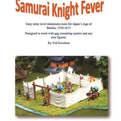 Samurai Knight Fever: Easy Army Level Miniatures Rules for Japan's Age of Battles, 1550-1615