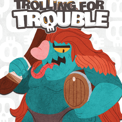 Trolling for Trouble