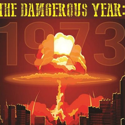 The Dangerous Year: 1973