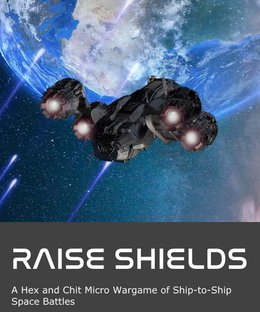 Raise Shields: A Hex and Chit Micro Wargame of Ship-to-Ship Space Battles